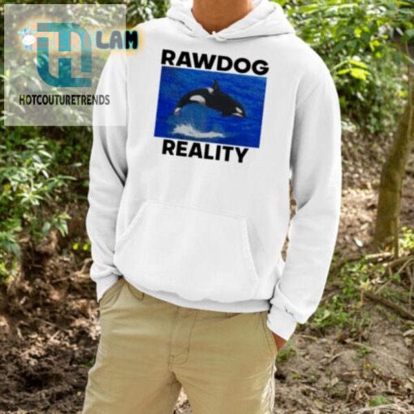 Rawdog Reality Killer Whale Shirt Funny Unique Tee hotcouturetrends 1 4