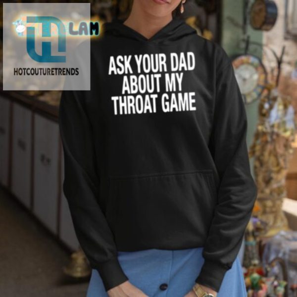 Ask Your Dad About My Throat Game Shirt Hilarious Unique hotcouturetrends 1 2