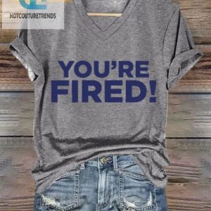 Spice Up Your Wardrobe Womens Youre Fired Tee Funny hotcouturetrends 1 2