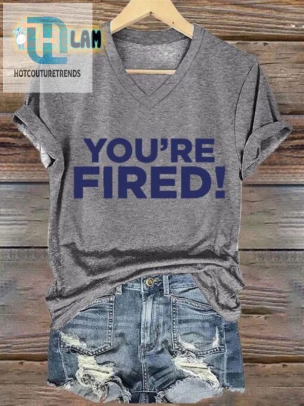 Spice Up Your Wardrobe Womens Youre Fired Tee Funny hotcouturetrends 1 2