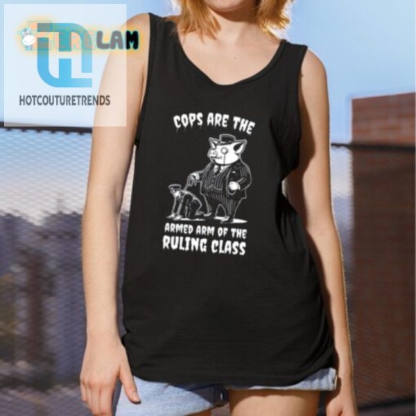 Funny Cops Are The Ruling Class Shirt Unique Bold Design hotcouturetrends 1 4