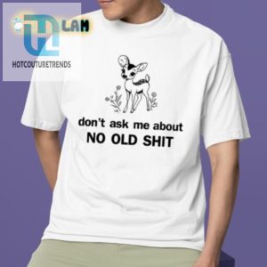 Unique Dont Ask About No Old Shit Kaliuchis Tee Funny Bold hotcouturetrends 1 2