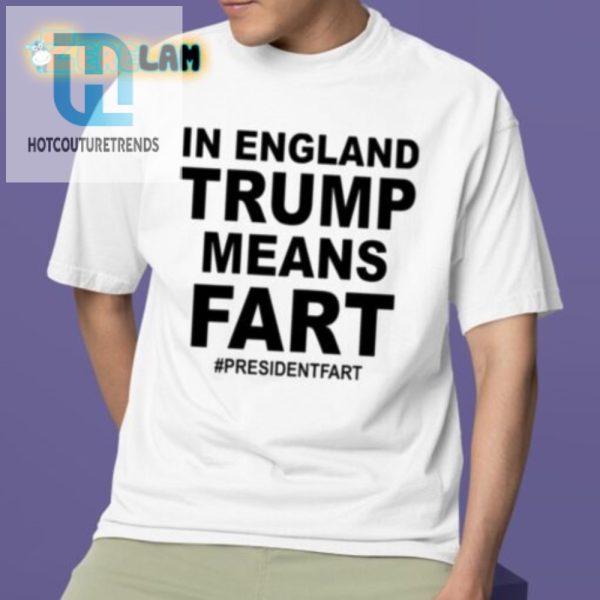 Unique Funny Trump Means Fart England Shirt Presidentfart hotcouturetrends 1