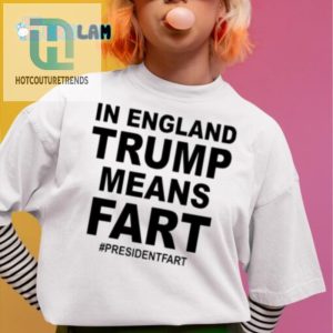 Unique Funny Trump Means Fart England Shirt Presidentfart hotcouturetrends 1 1