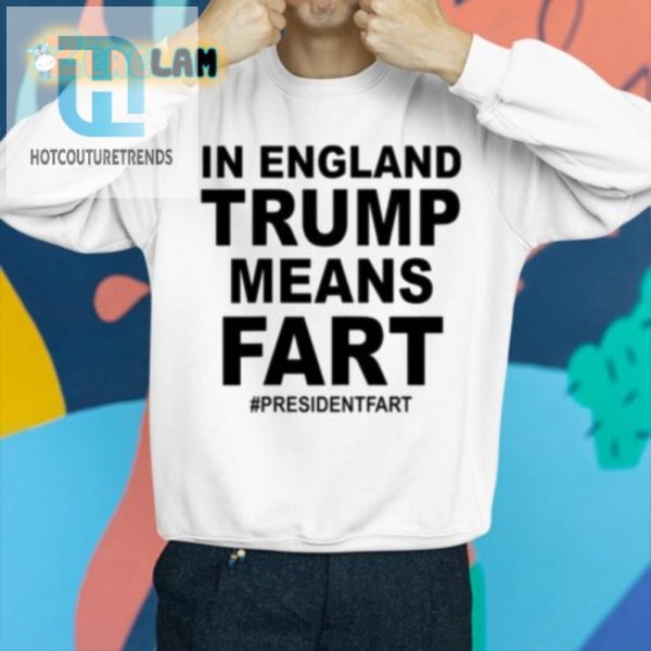 Unique Funny Trump Means Fart England Shirt Presidentfart hotcouturetrends 1 2