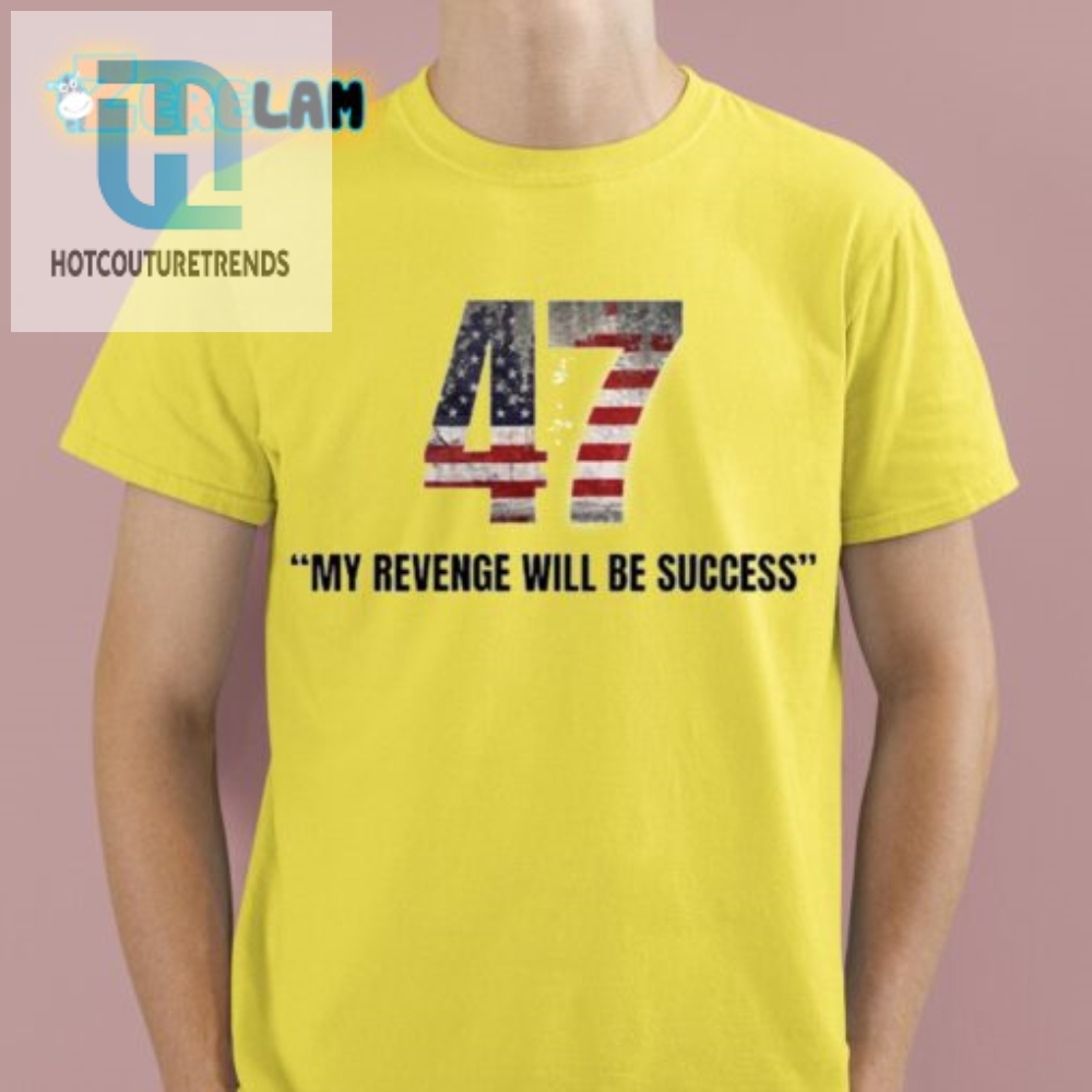 Womens Humorous 47 My Revenge Will Be Success Shirt