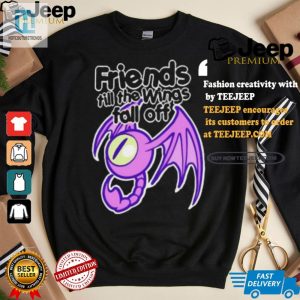 Funny Friends Till Wings Fall Off Unique Tshirt hotcouturetrends 1 2