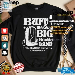 Bury Me At Big Bootie Land Funny Friend Duo Tshirt hotcouturetrends 1 2