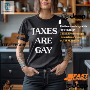 Hilarious Taxes Are Gay Shirt Stand Out With Unique Humor hotcouturetrends 1 3