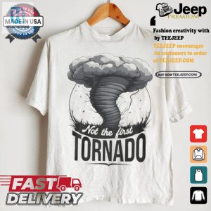 Funny Unique Not My First Tornado Shirt Stand Out hotcouturetrends 1 1