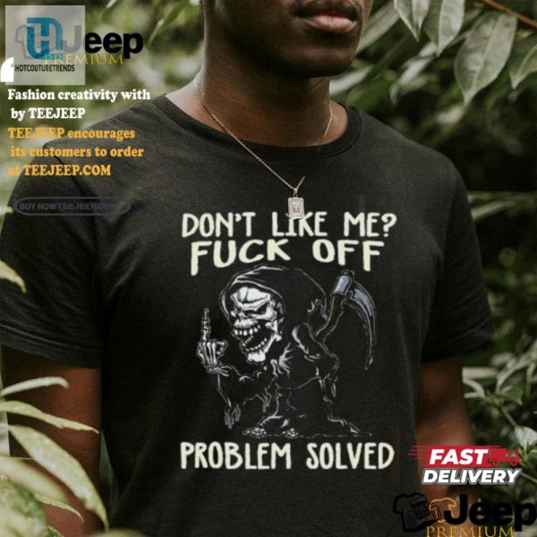 Funny Dont Like Me Fck Off Tee Problem Solved hotcouturetrends 1 3