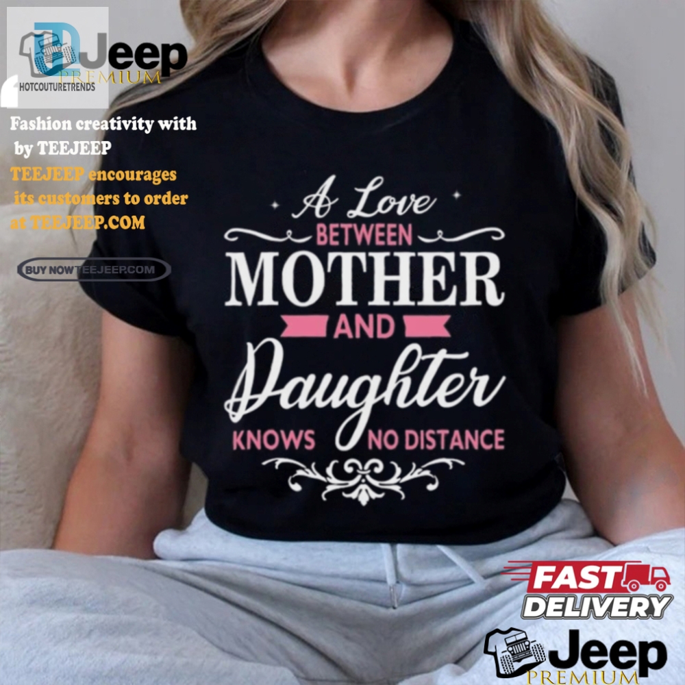 Funny Love Across Miles Motherdaughter Tshirt