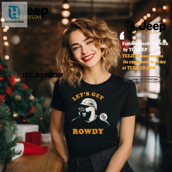 Get Laughs Cheers With The Rowdy Tellez Lets Get Rowdy Shirt hotcouturetrends 1