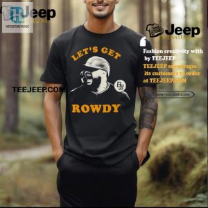 Get Laughs Cheers With The Rowdy Tellez Lets Get Rowdy Shirt hotcouturetrends 1 2