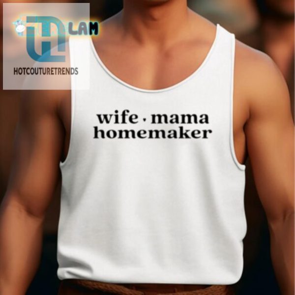 Funny Wife Mama Homemaker Shirt Unique Hilarious Tee hotcouturetrends 1 4