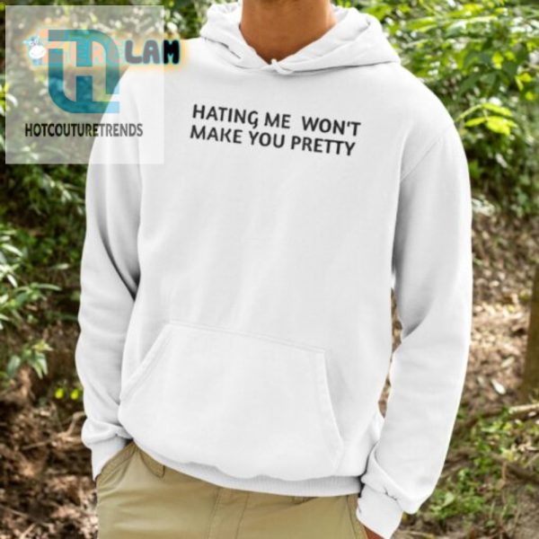 Humorous Hating Me Wont Make You Pretty Tee Stand Out hotcouturetrends 1 2