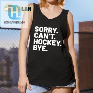 Humorous Sorry Cant Hockey Bye Shirt Unique Sportswear hotcouturetrends 1 1