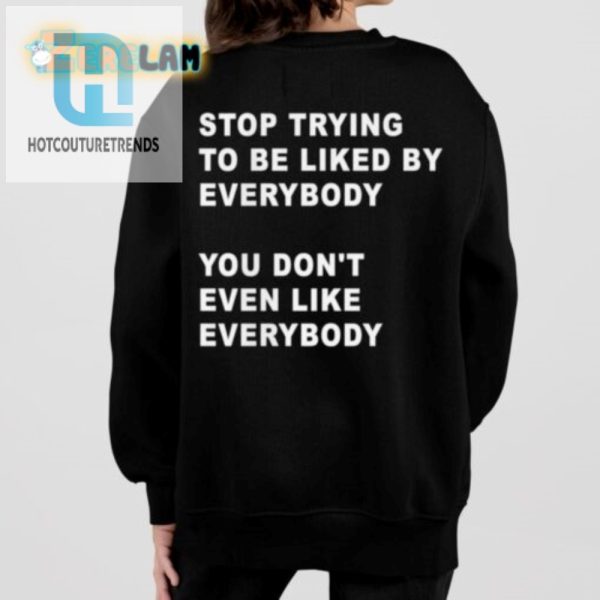 Get Laughs Stop Trying To Be Liked Funny Shirt hotcouturetrends 1 1