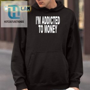 Funny Im Addicted To Money Shirt Unique Hilarious hotcouturetrends 1 3