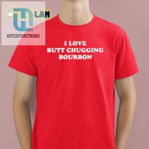 Funny Bourbon Shirt I Love Butt Chugging Tee hotcouturetrends 1 1