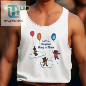 Quirky Lord Help Me Hang In There Shirt Funny Unique hotcouturetrends 1 4