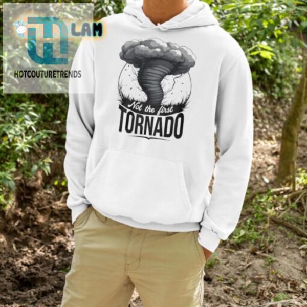 Not The First Tornado Shirt Hilariously Unique Apparel hotcouturetrends 1 3