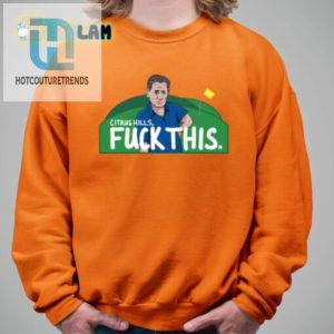 Hilarious Citrus Hills Fuck This Shirt Stand Out Boldly hotcouturetrends 1 1