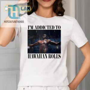 Hilarious Addicted To Hawaiian Rolls Shirt Unique Fun hotcouturetrends 1 1