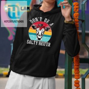 Funny Dont Be A Salty Heifer Shirt Unique Sassy Tee hotcouturetrends 1 2