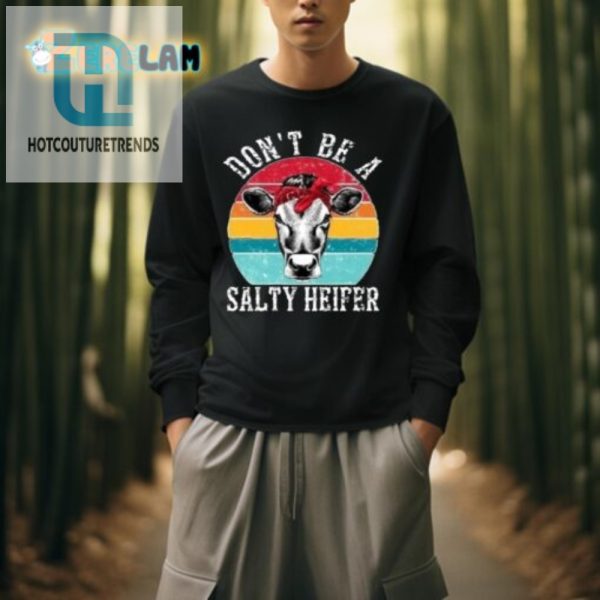 Funny Dont Be A Salty Heifer Shirt Unique Sassy Tee hotcouturetrends 1 3