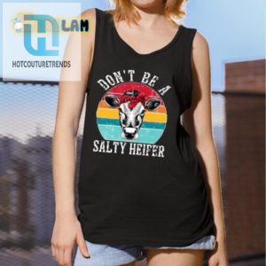 Funny Dont Be A Salty Heifer Shirt Unique Sassy Tee hotcouturetrends 1 4