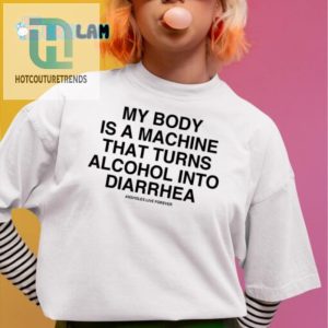 Hilarious Alcohol To Diarrhea Tshirt Unique Funny Gift hotcouturetrends 1 1