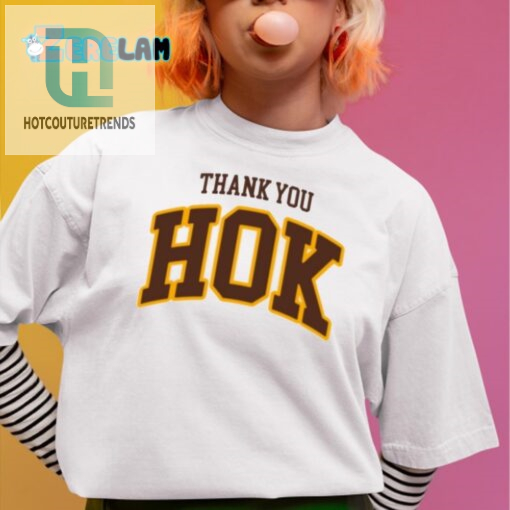 Hilarious Thank You Hok Shirt  Stand Out With Laughter