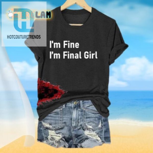 Funny Womens Im Fine Im Final Girl Graphic Tshirt hotcouturetrends 1