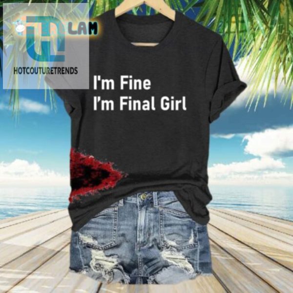 Funny Womens Im Fine Im Final Girl Graphic Tshirt hotcouturetrends 1 1