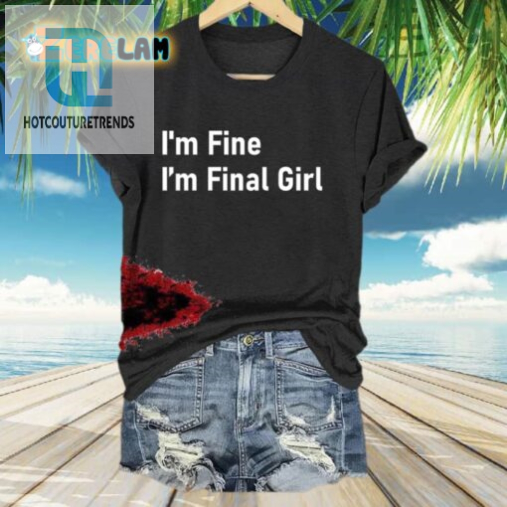 Funny Womens Im Fine Im Final Girl Graphic Tshirt