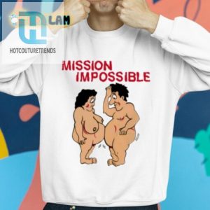 Unique Hilarious Mission Impossible Joke Comic Shirt hotcouturetrends 1 2