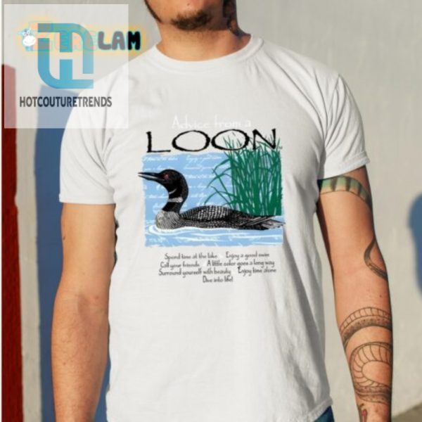 Get Laughs With Our Unique Advice From A Loon Shirt hotcouturetrends 1 1