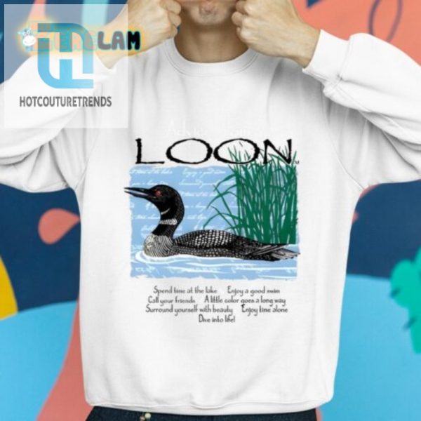 Get Laughs With Our Unique Advice From A Loon Shirt hotcouturetrends 1 2