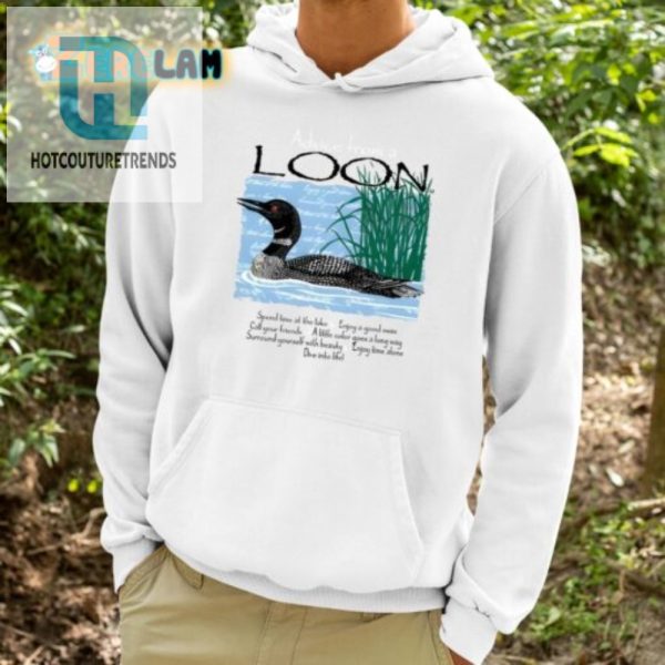 Get Laughs With Our Unique Advice From A Loon Shirt hotcouturetrends 1 3