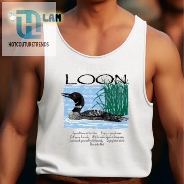 Get Laughs With Our Unique Advice From A Loon Shirt hotcouturetrends 1 4