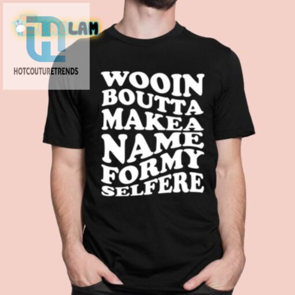 Quirky Wooin Boutta Makea Name Tshirt Stand Out Laugh hotcouturetrends 1