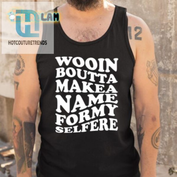 Quirky Wooin Boutta Makea Name Tshirt Stand Out Laugh hotcouturetrends 1 4