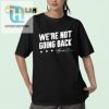 Get Laughs In Our Lincoln Project Were Not Going Back Tee hotcouturetrends 1