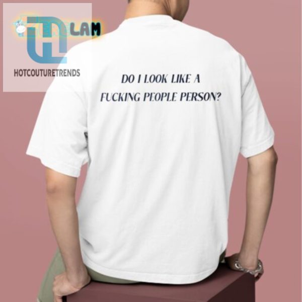 Unique Humorous Tee Do I Look Like A People Person hotcouturetrends 1 1