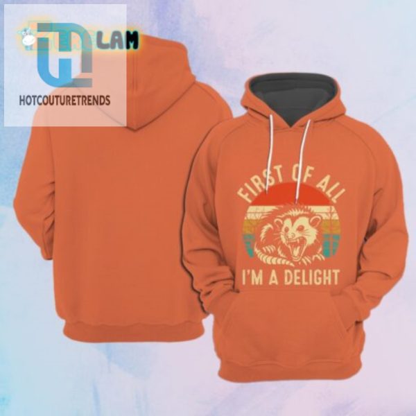 Funny First Of All I Am A Delight Hoodie Unique Comfy hotcouturetrends 1