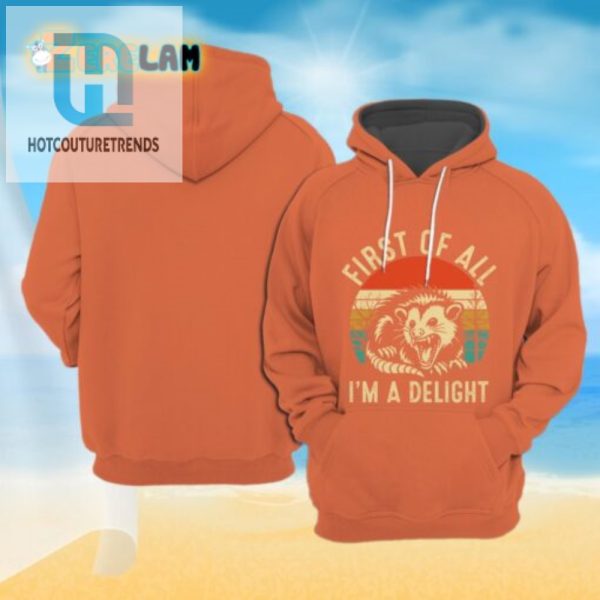 Funny First Of All I Am A Delight Hoodie Unique Comfy hotcouturetrends 1 2