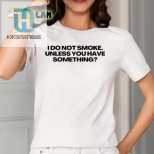 Funny And Unique I Do Not Smoke Shirt Perfect Conversation Starter hotcouturetrends 1 1