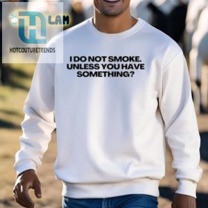 Funny And Unique I Do Not Smoke Shirt Perfect Conversation Starter hotcouturetrends 1 2