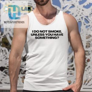 Funny And Unique I Do Not Smoke Shirt Perfect Conversation Starter hotcouturetrends 1 4